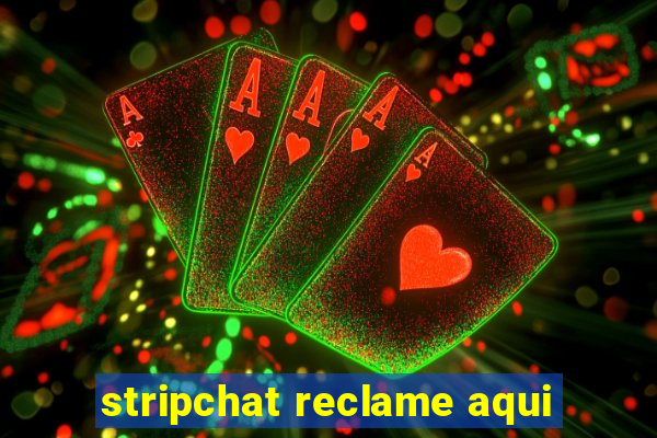 stripchat reclame aqui